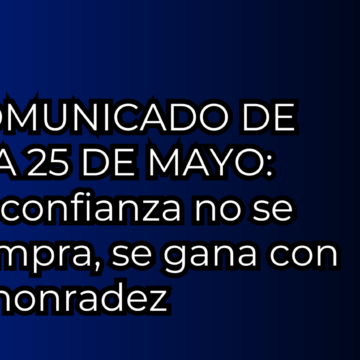 Comunicado de LLA 25 de Mayo: “La confianza no se compra, se gana con la honradez”