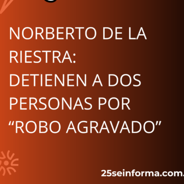 Norberto de la Riestra: Detienen a dos personas por “robo agravado”