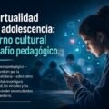 La virtualidad en la adolescencia: entorno cultural y desafío pedagógico