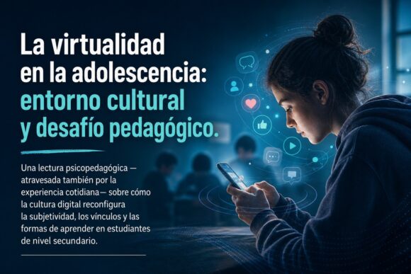 La virtualidad en la adolescencia: entorno cultural y desafío pedagógico
